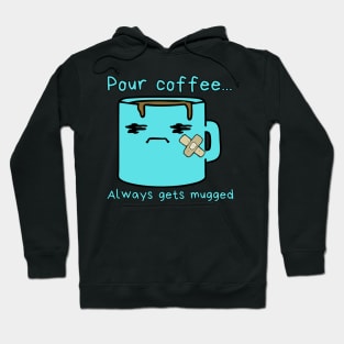 Pour coffee...always gets mugged Hoodie